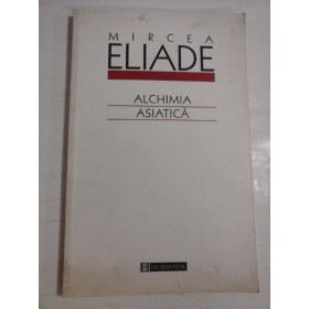     ALCHIMIA  ASIATICA  -  MIRCEA  ELIADE